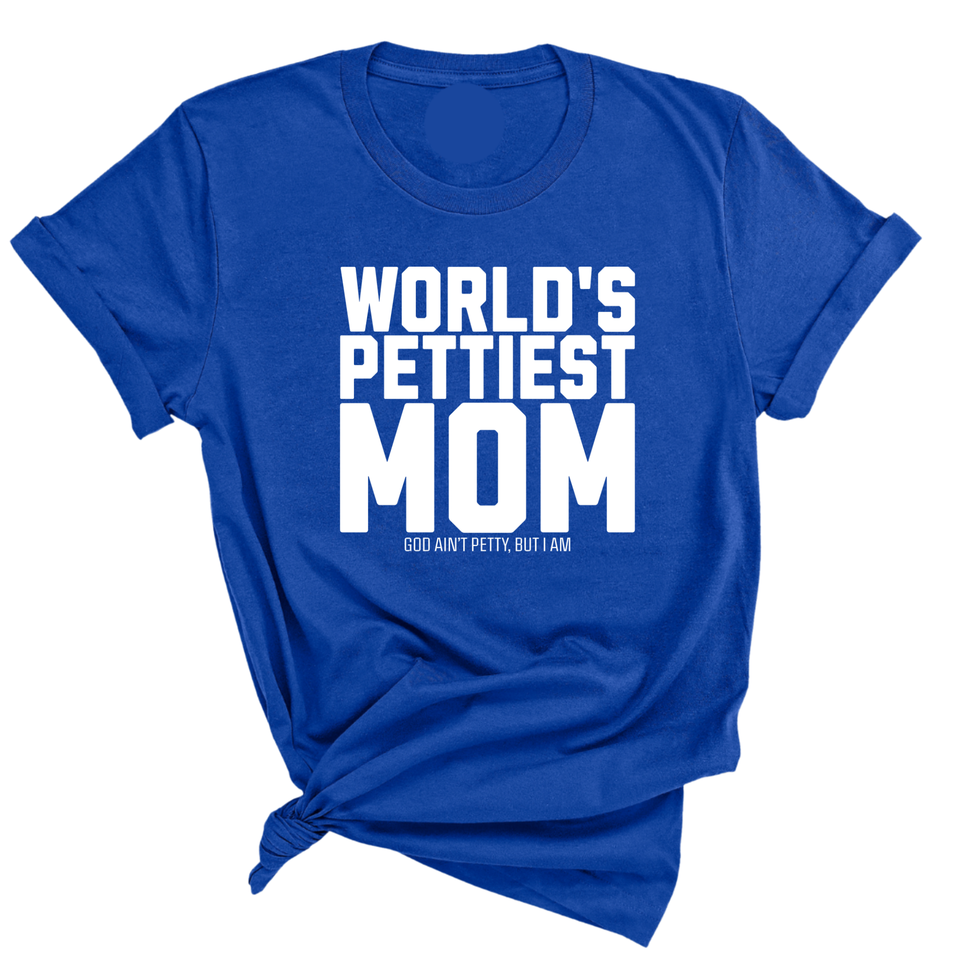 World's Pettiest Mom Unisex Tee-T-Shirt-The Original God Ain't Petty But I Am