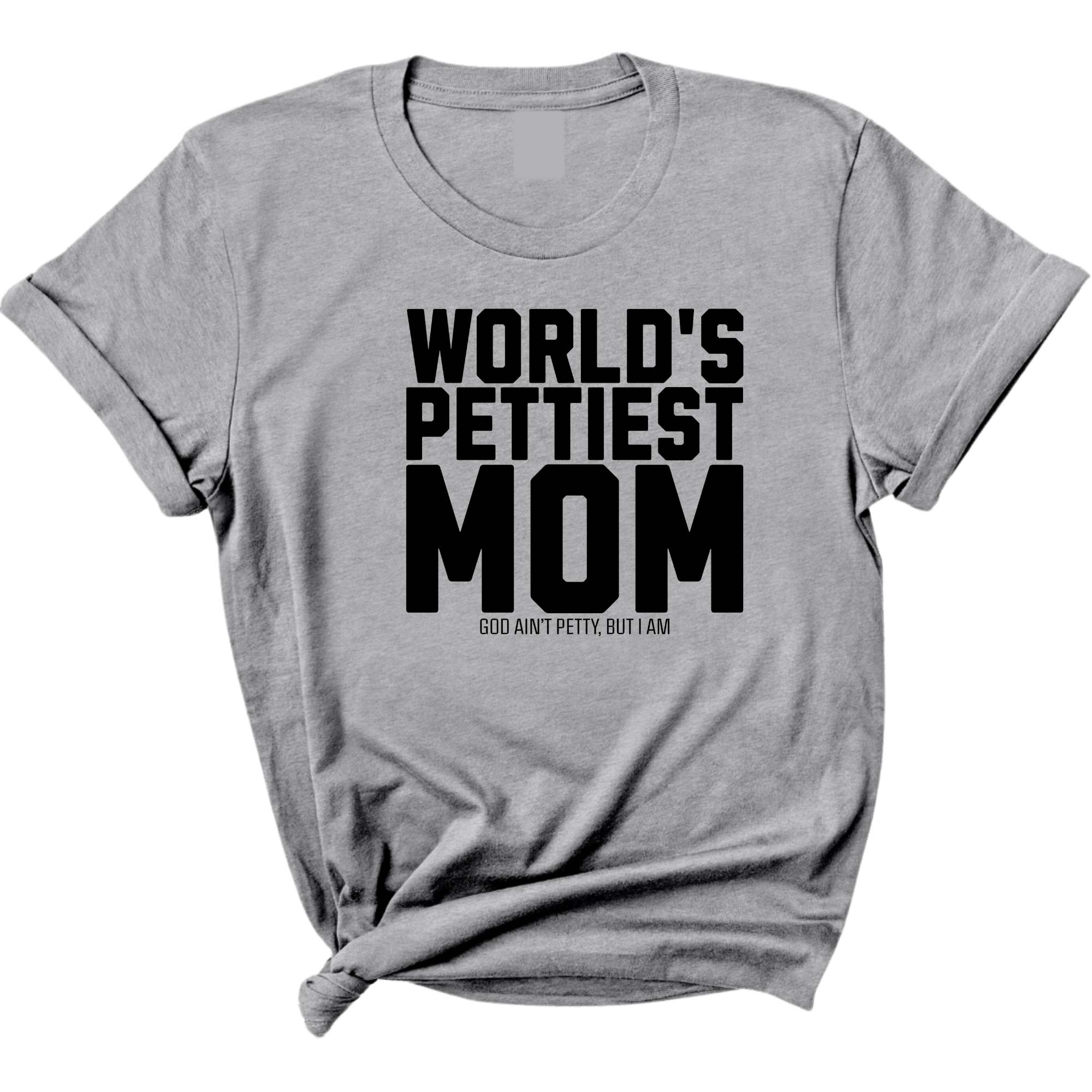 World's Pettiest Mom Unisex Tee-T-Shirt-The Original God Ain't Petty But I Am