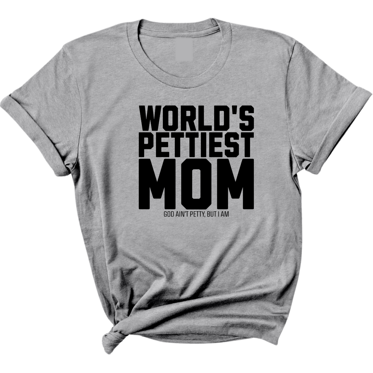 World's Pettiest Mom Unisex Tee-T-Shirt-The Original God Ain't Petty But I Am