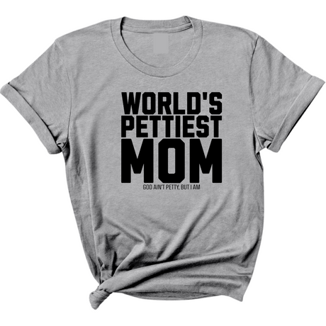 World's Pettiest Mom Unisex Tee-T-Shirt-The Original God Ain't Petty But I Am