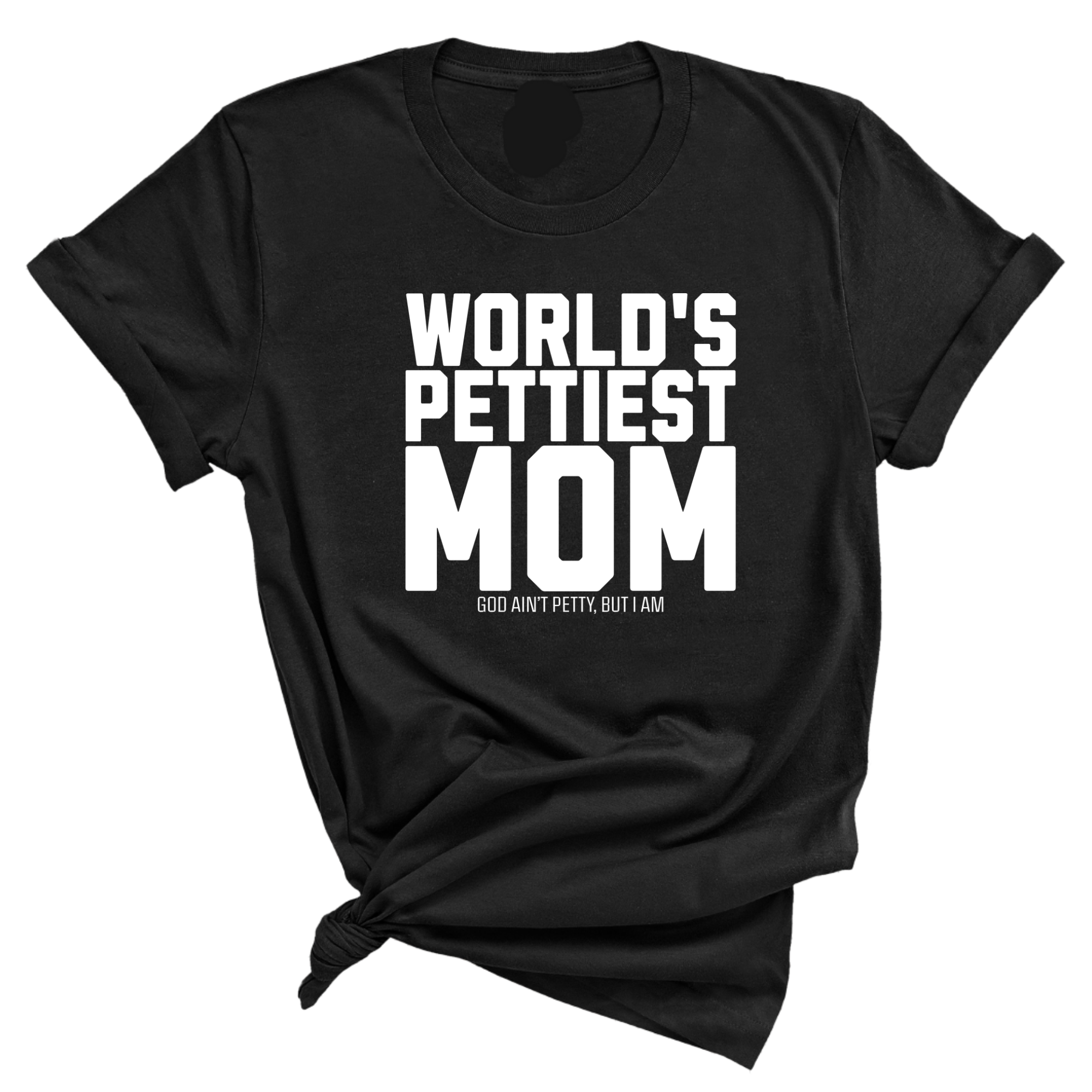 World's Pettiest Mom Unisex Tee-T-Shirt-The Original God Ain't Petty But I Am