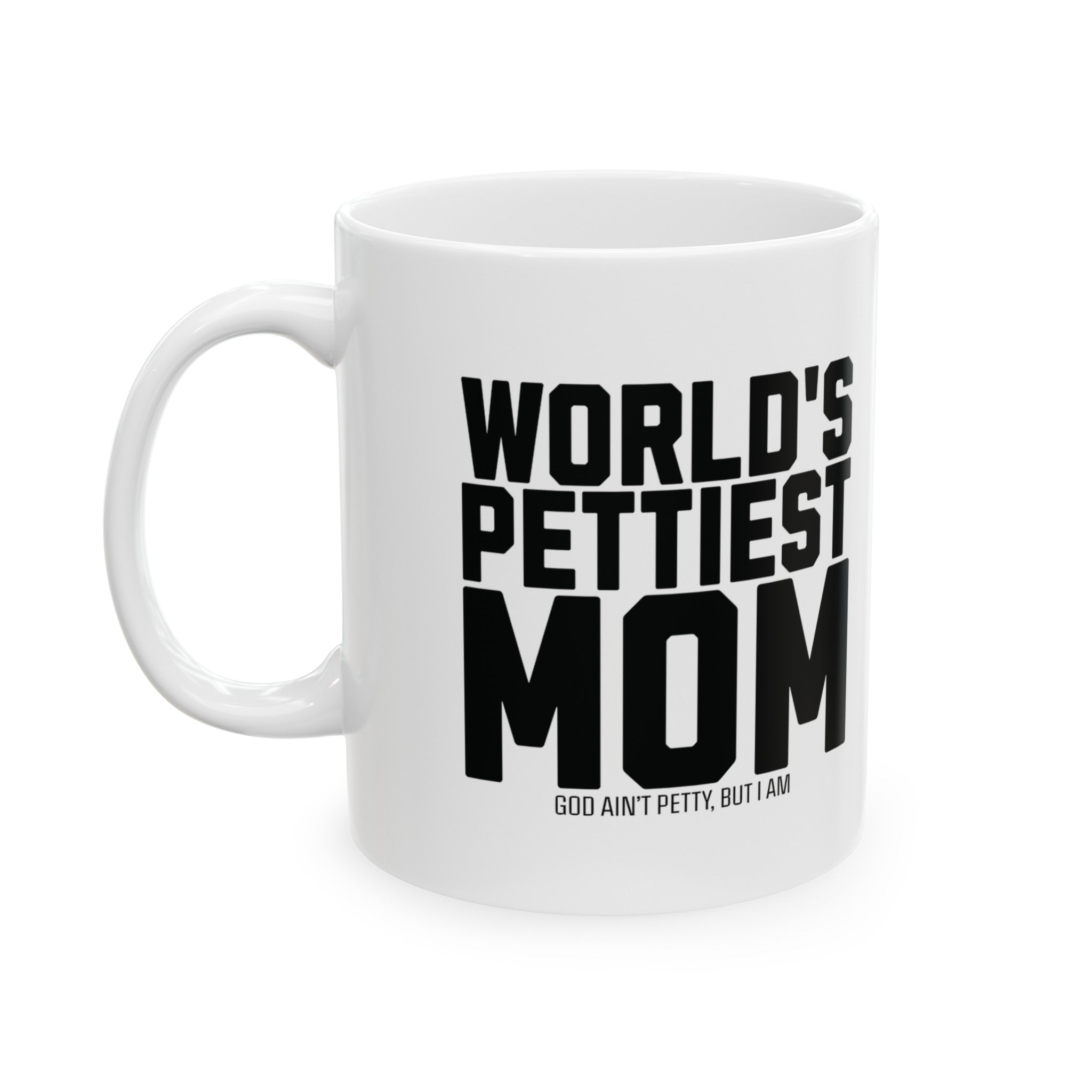 World's Pettiest Mug 11oz ( White & Black)-Mug-The Original God Ain't Petty But I Am
