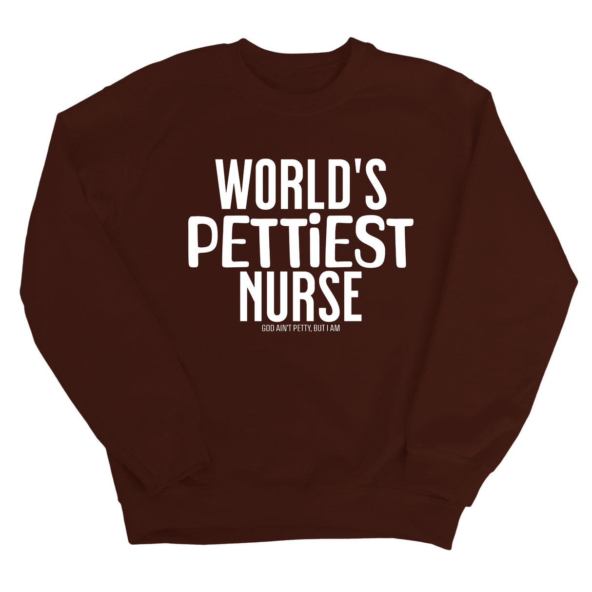 World's Pettiest Nurse Unisex Sweatshirt-Sweatshirt-The Original God Ain't Petty But I Am