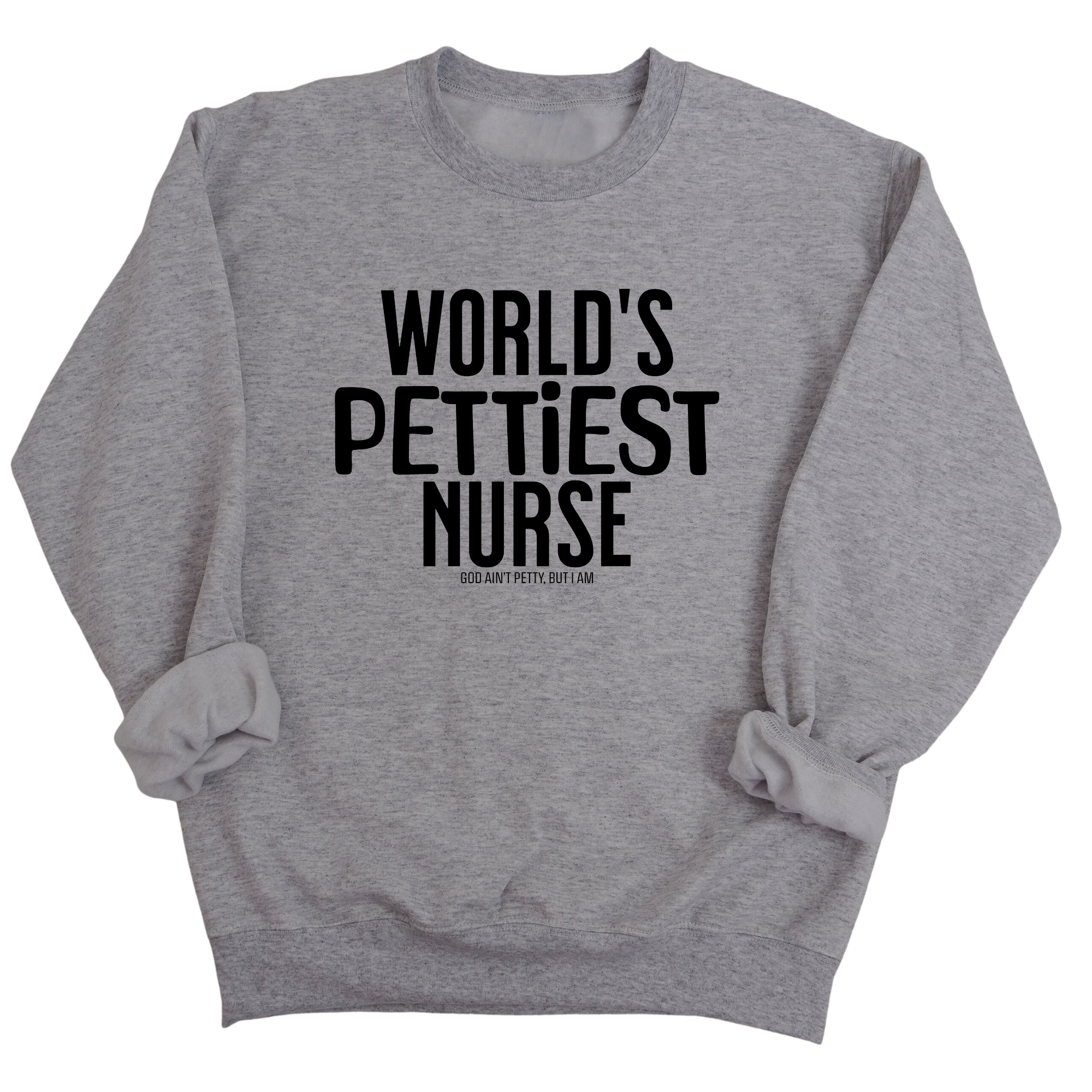 World's Pettiest Nurse Unisex Sweatshirt-Sweatshirt-The Original God Ain't Petty But I Am