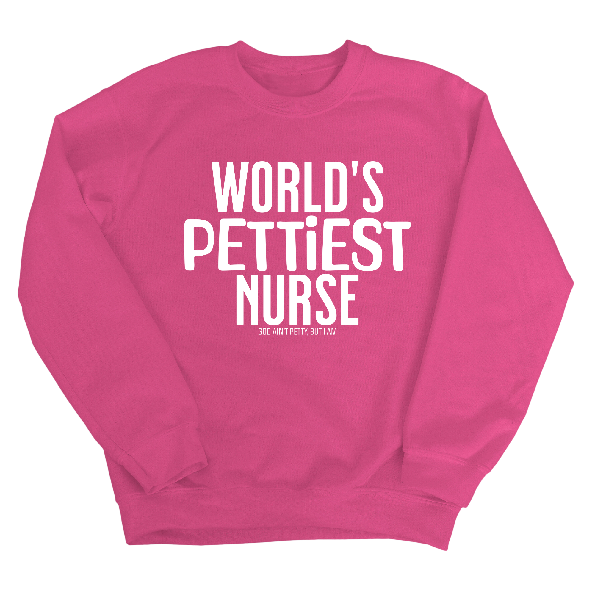 World's Pettiest Nurse Unisex Sweatshirt-Sweatshirt-The Original God Ain't Petty But I Am