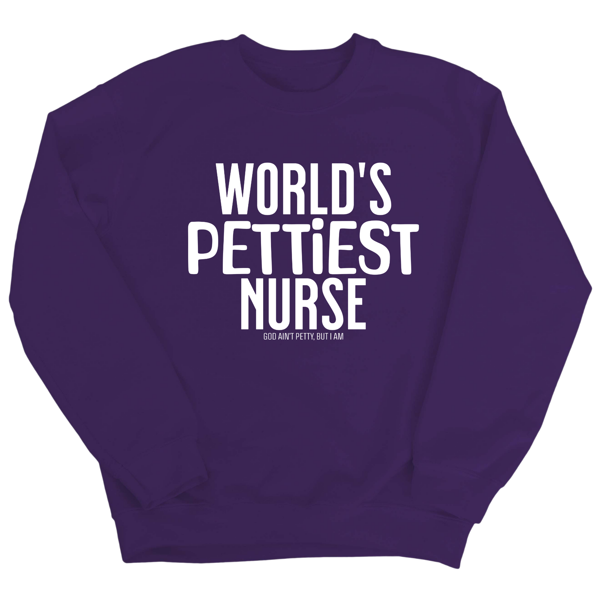 World's Pettiest Nurse Unisex Sweatshirt-Sweatshirt-The Original God Ain't Petty But I Am