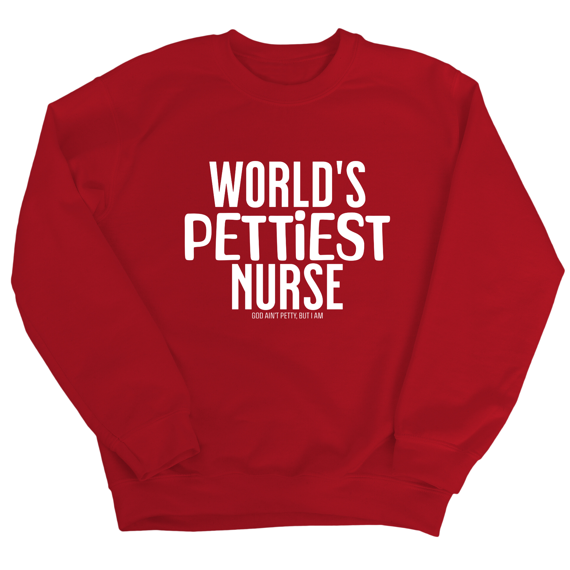 World's Pettiest Nurse Unisex Sweatshirt-Sweatshirt-The Original God Ain't Petty But I Am