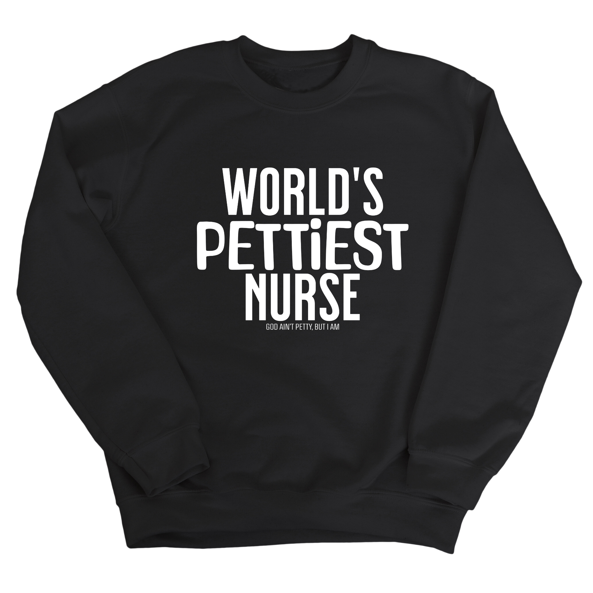 World's Pettiest Nurse Unisex Sweatshirt-Sweatshirt-The Original God Ain't Petty But I Am