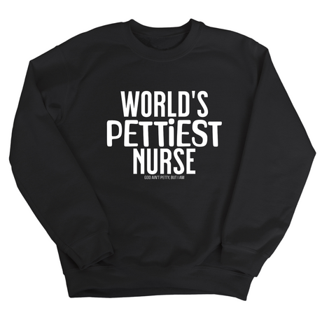 World's Pettiest Nurse Unisex Sweatshirt-Sweatshirt-The Original God Ain't Petty But I Am