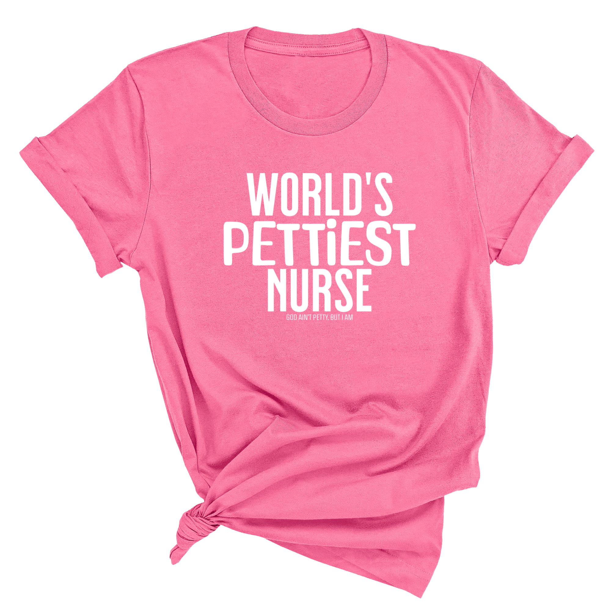 World's Pettiest Nurse Unisex Tee-T-Shirt-The Original God Ain't Petty But I Am