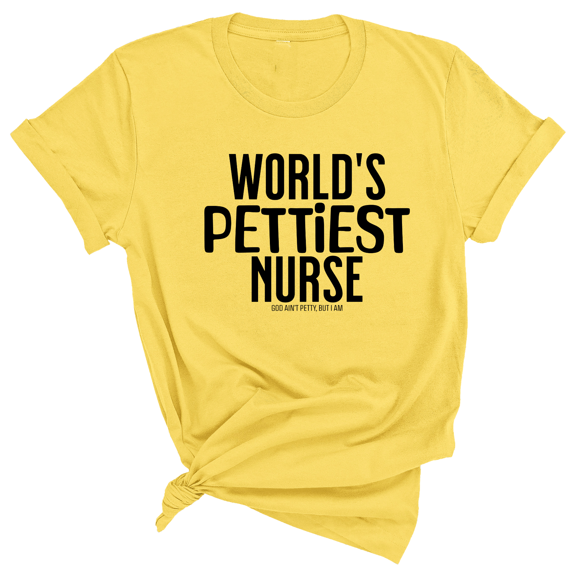 World's Pettiest Nurse Unisex Tee-T-Shirt-The Original God Ain't Petty But I Am