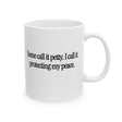 You Call It Petty, I Call It Protecting My Peace Mug 11oz (White & Black)-Mug-The Original God Ain't Petty But I Am