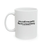 You Call Me Petty Like It's a Bad Thing Mug 11oz (White & Black)-Mug-The Original God Ain't Petty But I Am