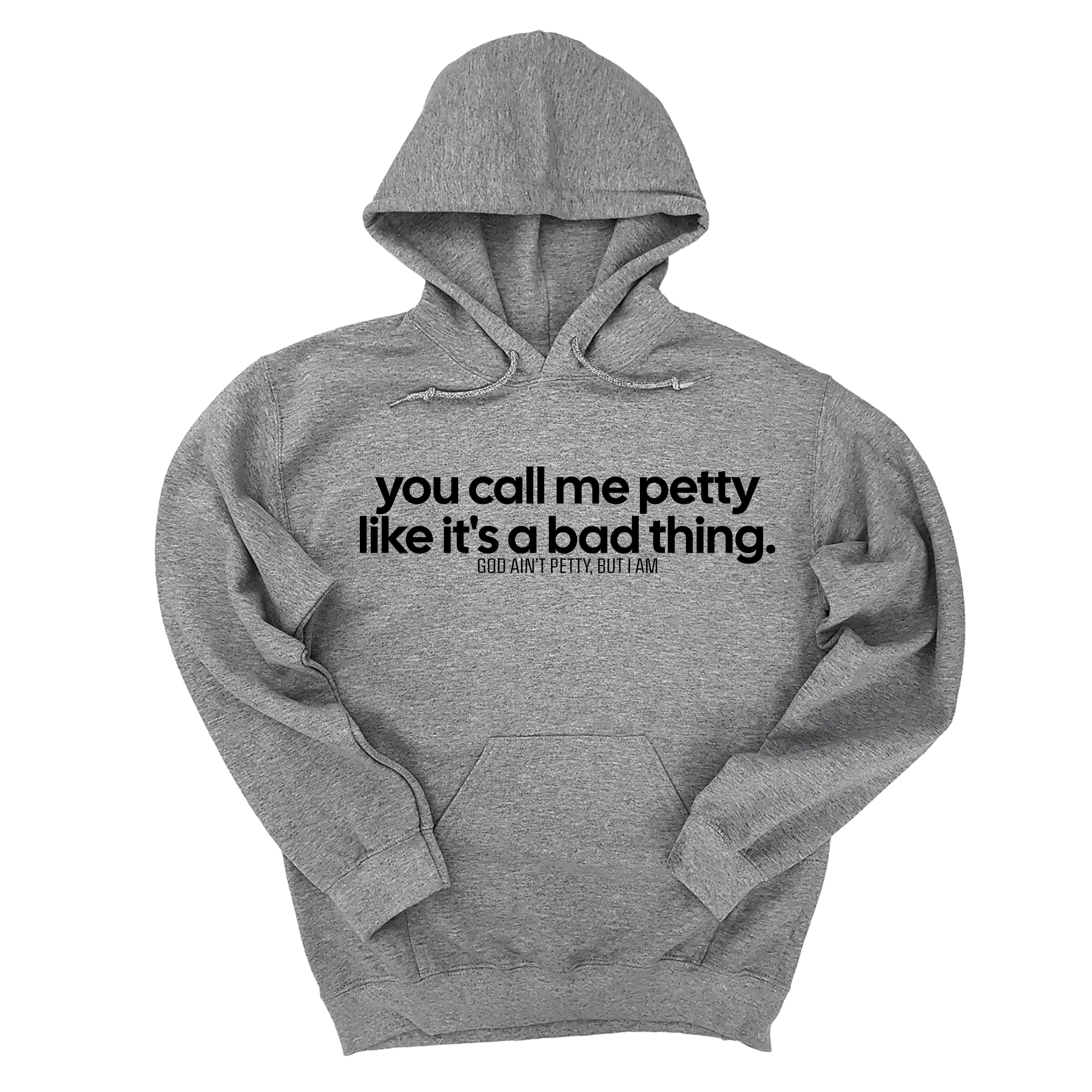 You Call Me Petty Like It's a Bad Thing Unisex Hoodie-Hoodie-The Original God Ain't Petty But I Am