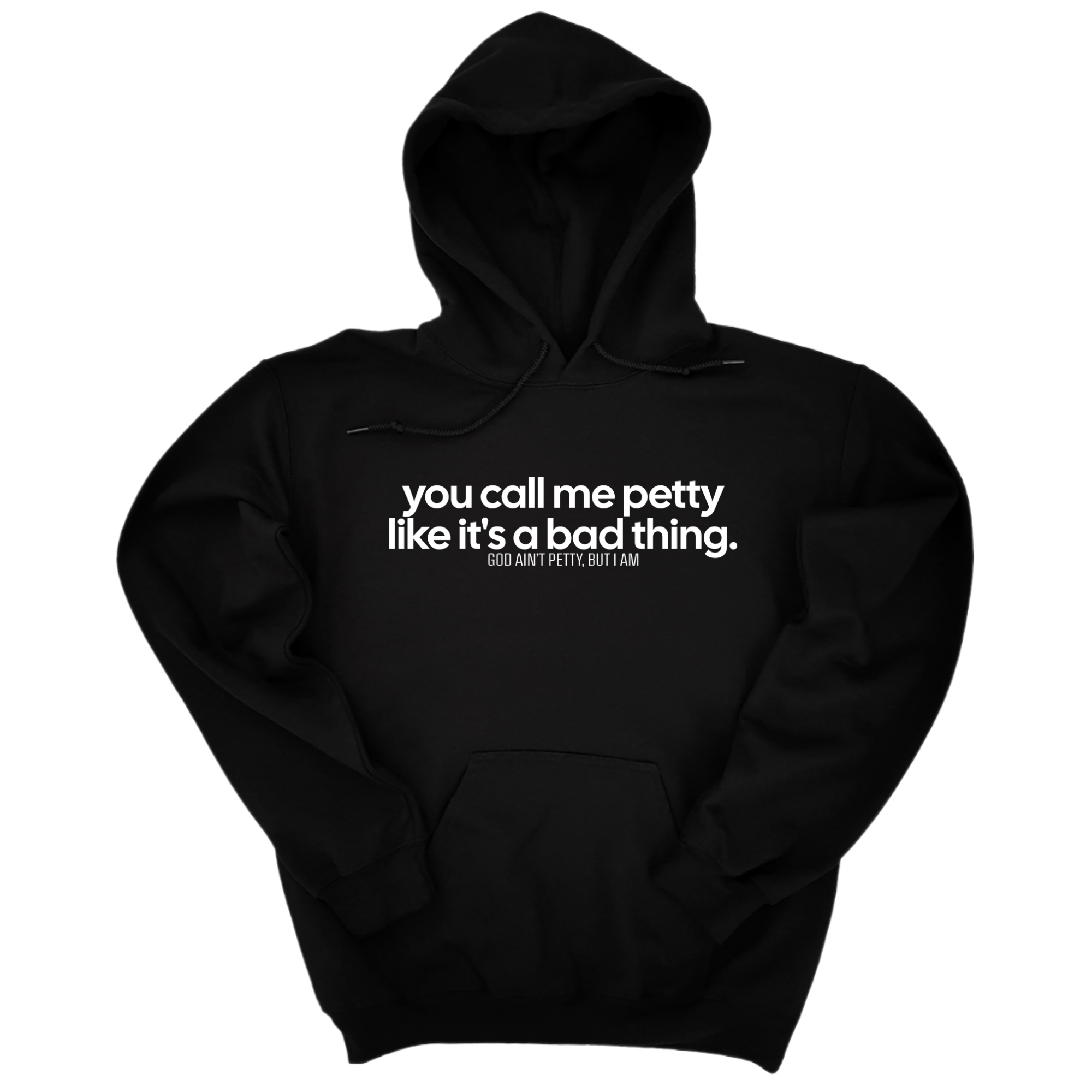 You Call Me Petty Like It's a Bad Thing Unisex Hoodie-Hoodie-The Original God Ain't Petty But I Am