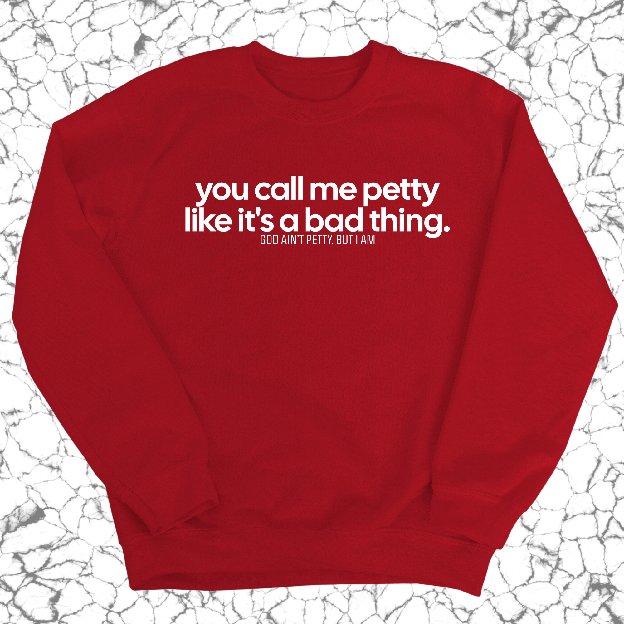 You Call Me Petty Like It's a Bad Thing Unisex Sweatshirt-Sweatshirt-The Original God Ain't Petty But I Am