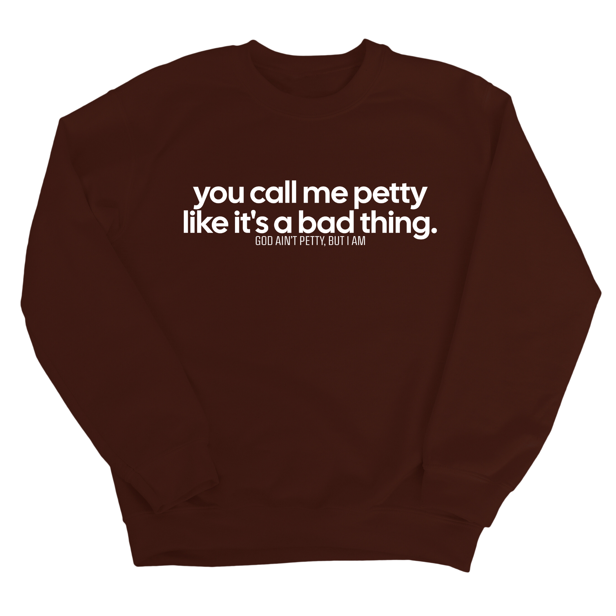 You Call Me Petty Like It's a Bad Thing Unisex Sweatshirt-Sweatshirt-The Original God Ain't Petty But I Am