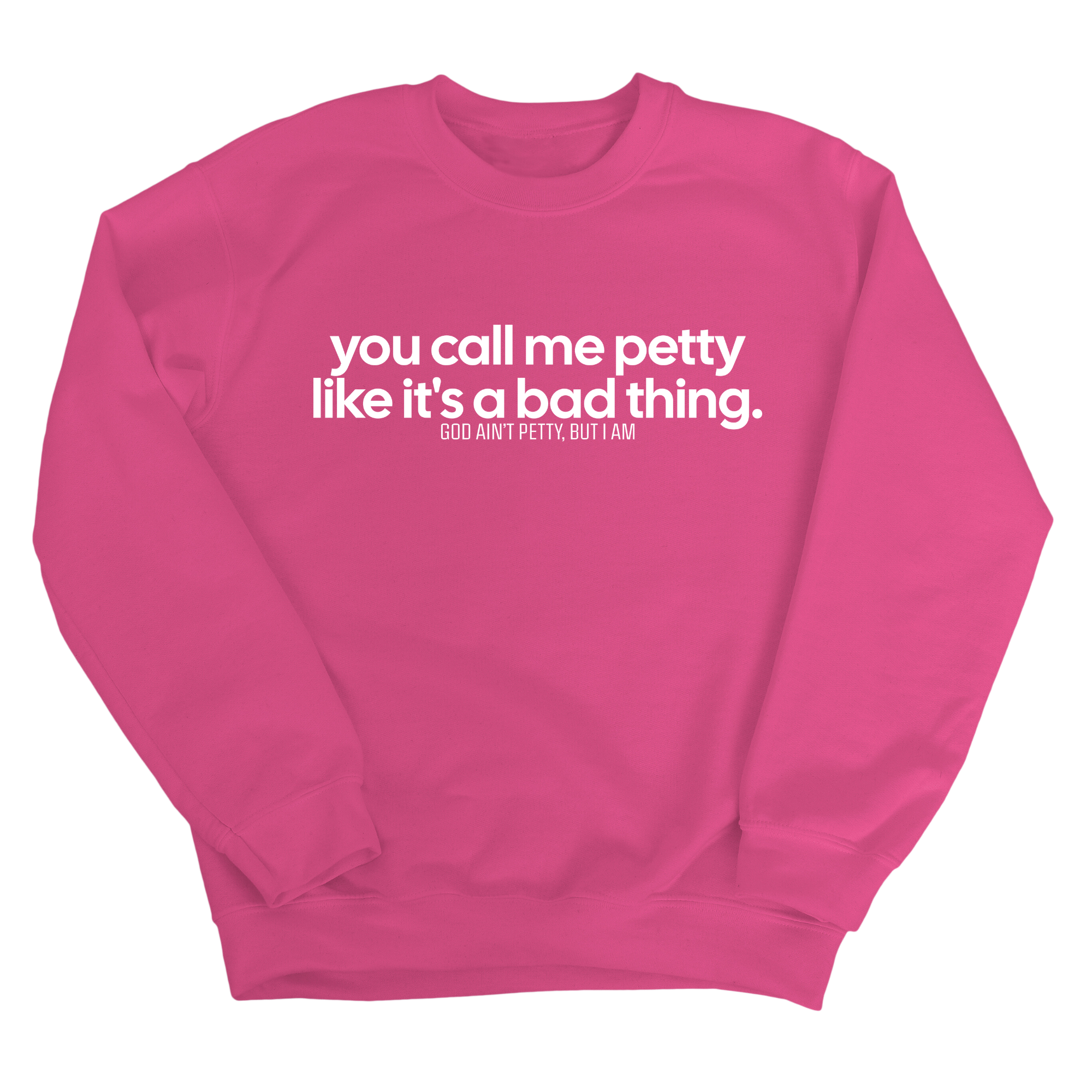 You Call Me Petty Like It's a Bad Thing Unisex Sweatshirt-Sweatshirt-The Original God Ain't Petty But I Am