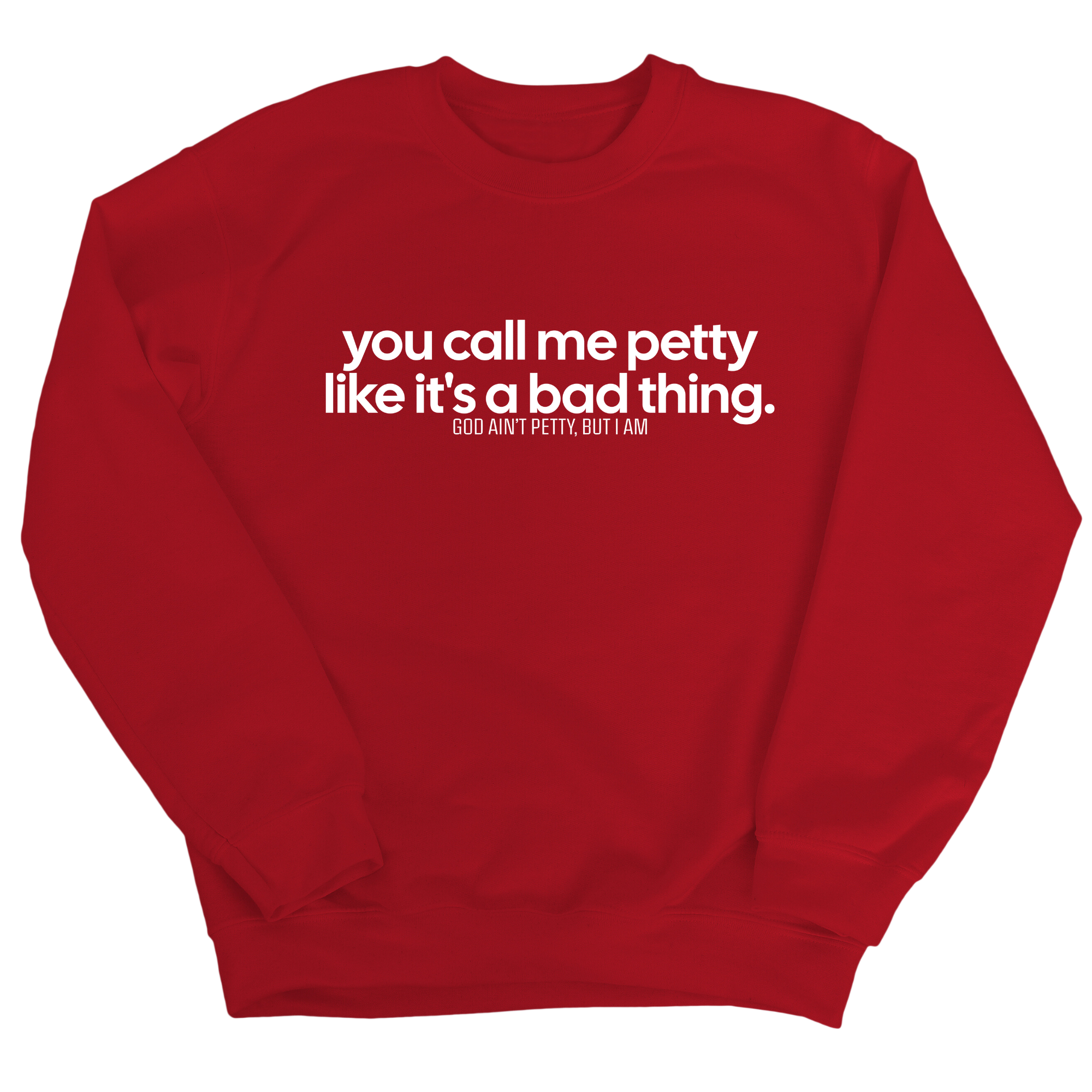 You Call Me Petty Like It's a Bad Thing Unisex Sweatshirt-Sweatshirt-The Original God Ain't Petty But I Am