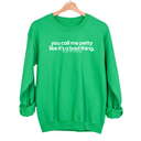 You Call Me Petty Like It's a Bad Thing Unisex Sweatshirt-Sweatshirt-The Original God Ain't Petty But I Am