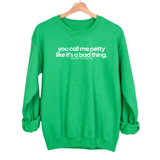 You Call Me Petty Like It's a Bad Thing Unisex Sweatshirt-Sweatshirt-The Original God Ain't Petty But I Am