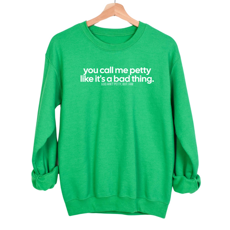 You Call Me Petty Like It's a Bad Thing Unisex Sweatshirt-Sweatshirt-The Original God Ain't Petty But I Am
