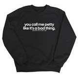 You Call Me Petty Like It's a Bad Thing Unisex Sweatshirt-Sweatshirt-The Original God Ain't Petty But I Am