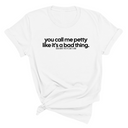 You Call Me Petty Like It's a Bad Thing Unisex Tee-T-Shirt-The Original God Ain't Petty But I Am