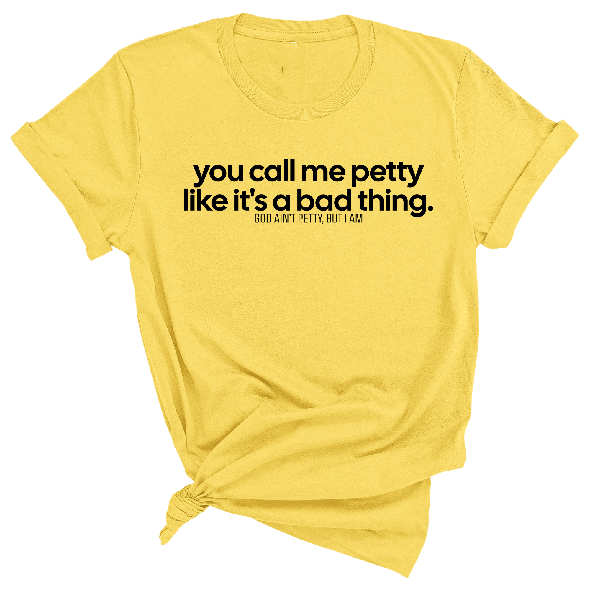 You Call Me Petty Like It's a Bad Thing Unisex Tee-T-Shirt-The Original God Ain't Petty But I Am