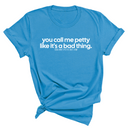 You Call Me Petty Like It's a Bad Thing Unisex Tee-T-Shirt-The Original God Ain't Petty But I Am