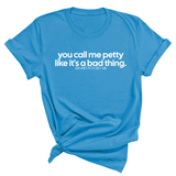 You Call Me Petty Like It's a Bad Thing Unisex Tee-T-Shirt-The Original God Ain't Petty But I Am