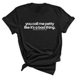 You Call Me Petty Like It's a Bad Thing Unisex Tee-T-Shirt-The Original God Ain't Petty But I Am