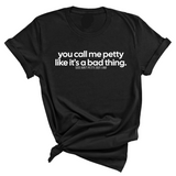 You Call Me Petty Like It's a Bad Thing Unisex Tee-T-Shirt-The Original God Ain't Petty But I Am