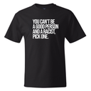 You Can't Be a Good Person and a Racist Pick One *BLACK TALL TEE* Unisex Tee-T-Shirt-The Original God Ain't Petty But I Am