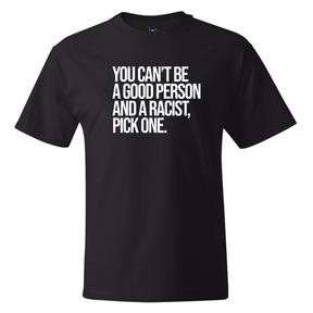 You Can't Be a Good Person and a Racist Pick One *BLACK TALL TEE* Unisex Tee-T-Shirt-The Original God Ain't Petty But I Am