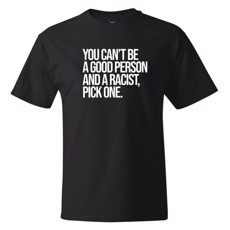 You Can't Be a Good Person and a Racist Pick One *BLACK TALL TEE* Unisex Tee-T-Shirt-The Original God Ain't Petty But I Am