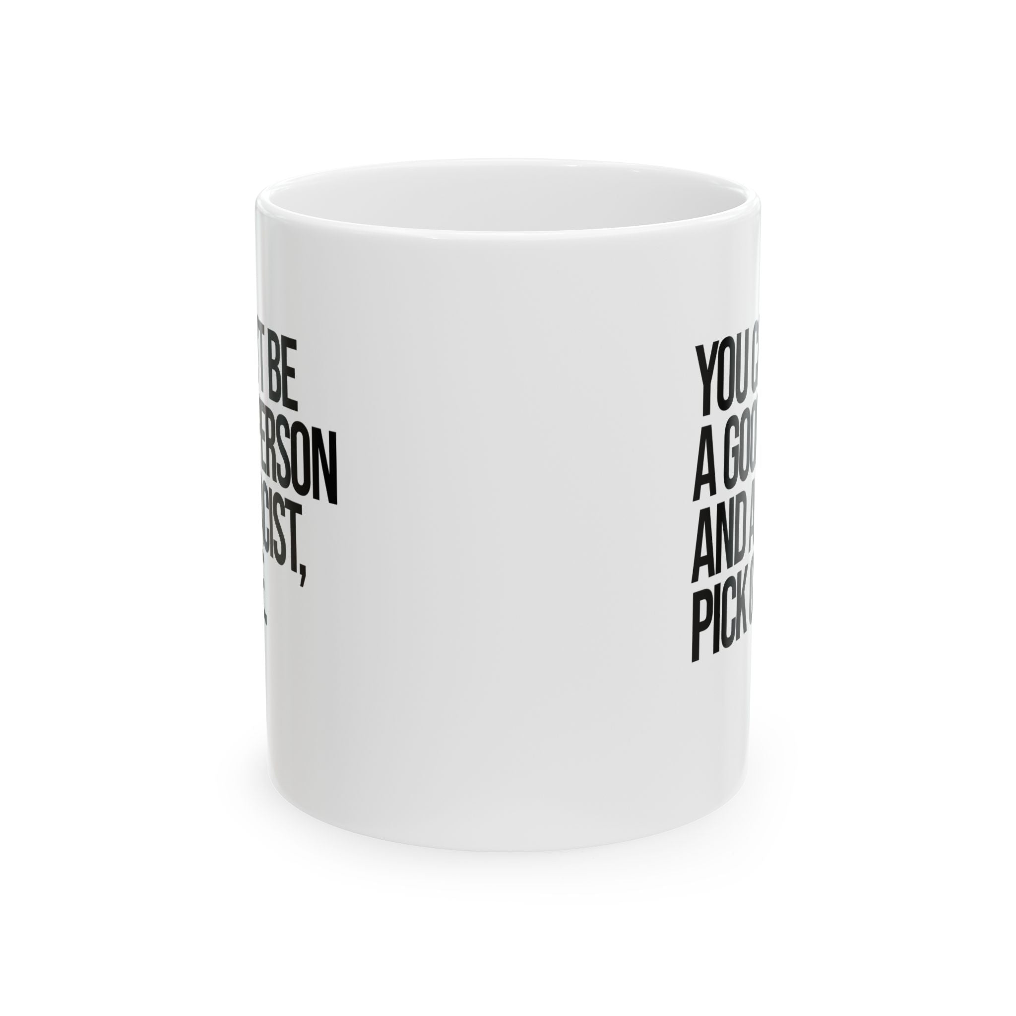 You Can't Be a Good Person and a Racist Pick One Mug 11oz (White & Black)-Mug-The Original God Ain't Petty But I Am
