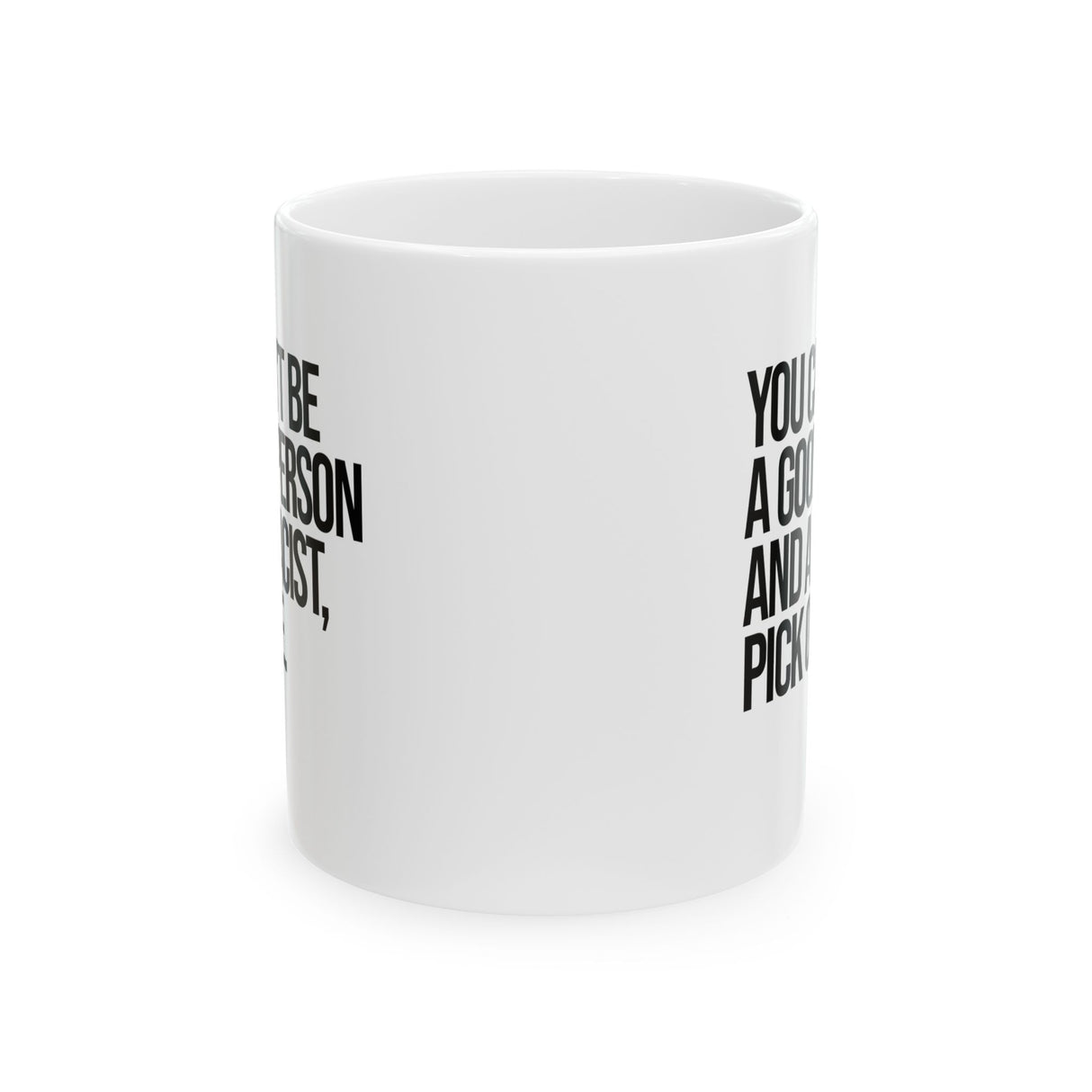 You Can't Be a Good Person and a Racist Pick One Mug 11oz (White & Black)-Mug-The Original God Ain't Petty But I Am