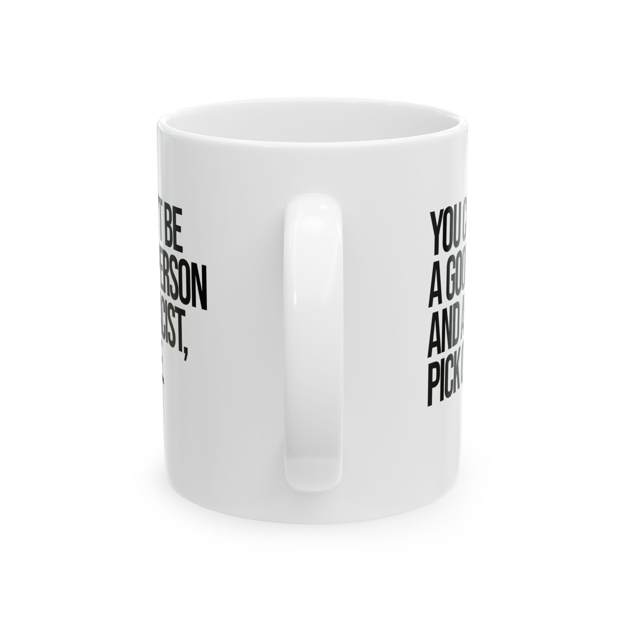 You Can't Be a Good Person and a Racist Pick One Mug 11oz (White & Black)-Mug-The Original God Ain't Petty But I Am