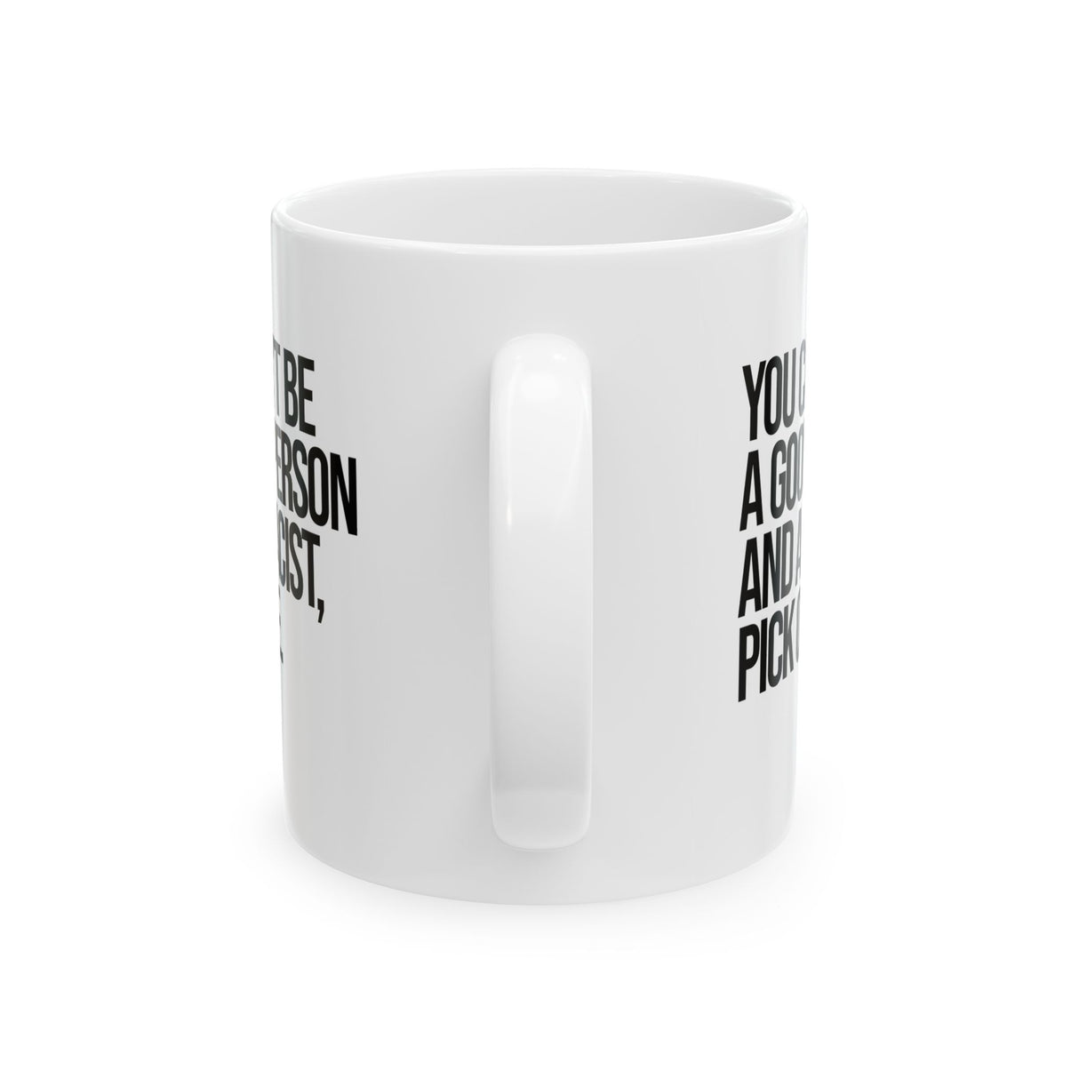 You Can't Be a Good Person and a Racist Pick One Mug 11oz (White & Black)-Mug-The Original God Ain't Petty But I Am