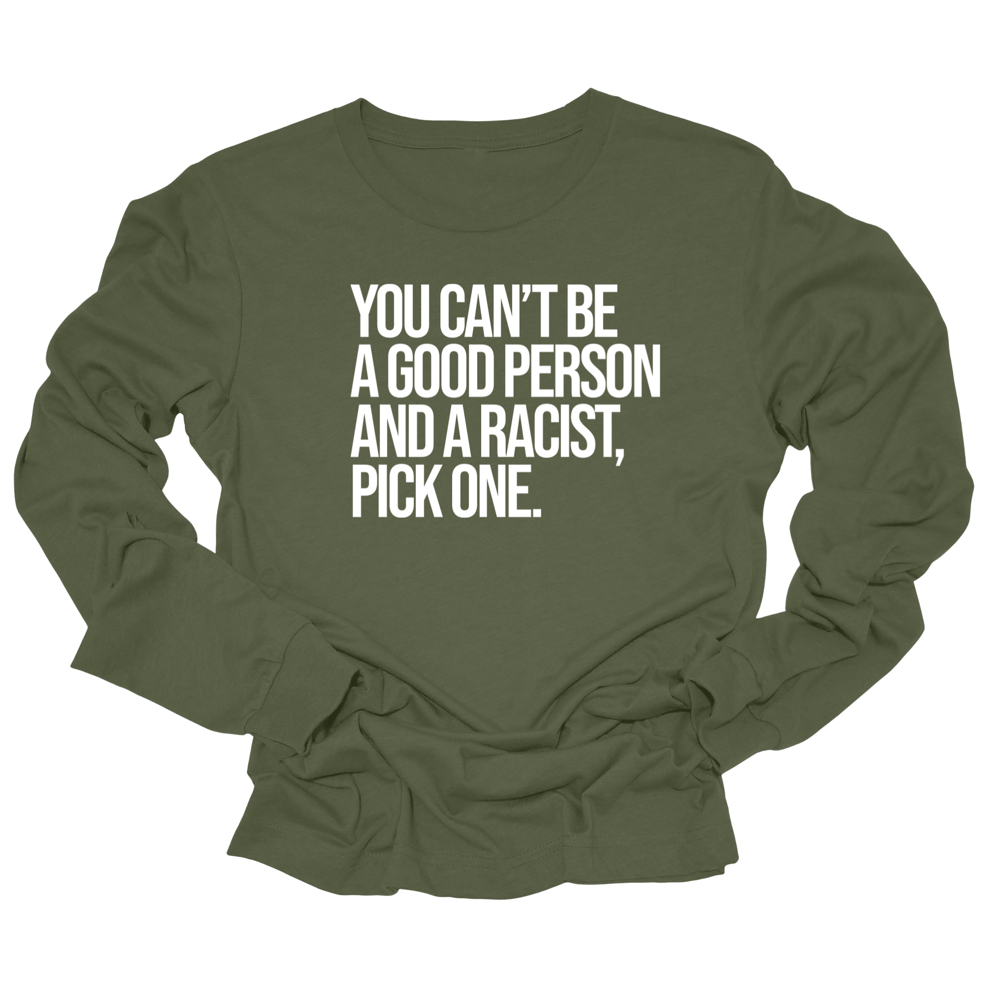 You Can't Be a Good Person and a Racist Pick One Unisex Long Sleeved Tee-Long Sleeved T-Shirt-The Original God Ain't Petty But I Am