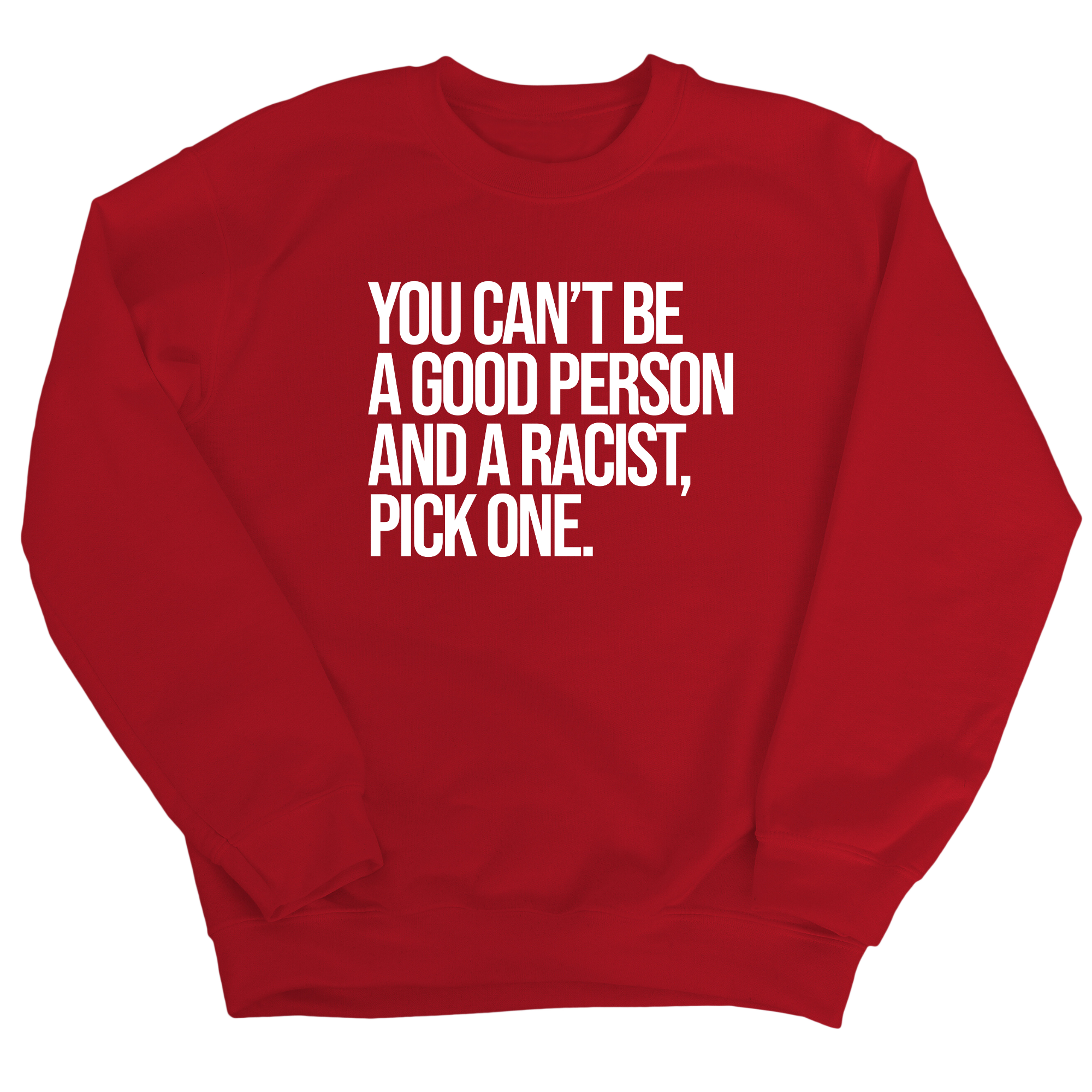 You Can't Be a Good Person and a Racist Pick One Unisex Sweatshirt-Sweatshirt-The Original God Ain't Petty But I Am