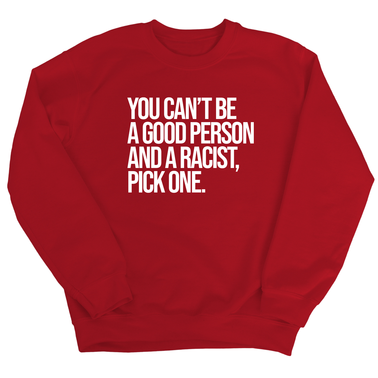 You Can't Be a Good Person and a Racist Pick One Unisex Sweatshirt-Sweatshirt-The Original God Ain't Petty But I Am