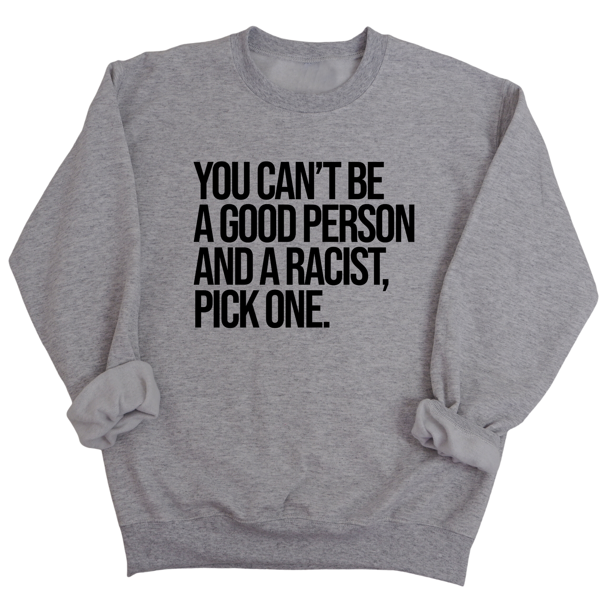 You Can't Be a Good Person and a Racist Pick One Unisex Sweatshirt-Sweatshirt-The Original God Ain't Petty But I Am