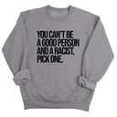 You Can't Be a Good Person and a Racist Pick One Unisex Sweatshirt-Sweatshirt-The Original God Ain't Petty But I Am