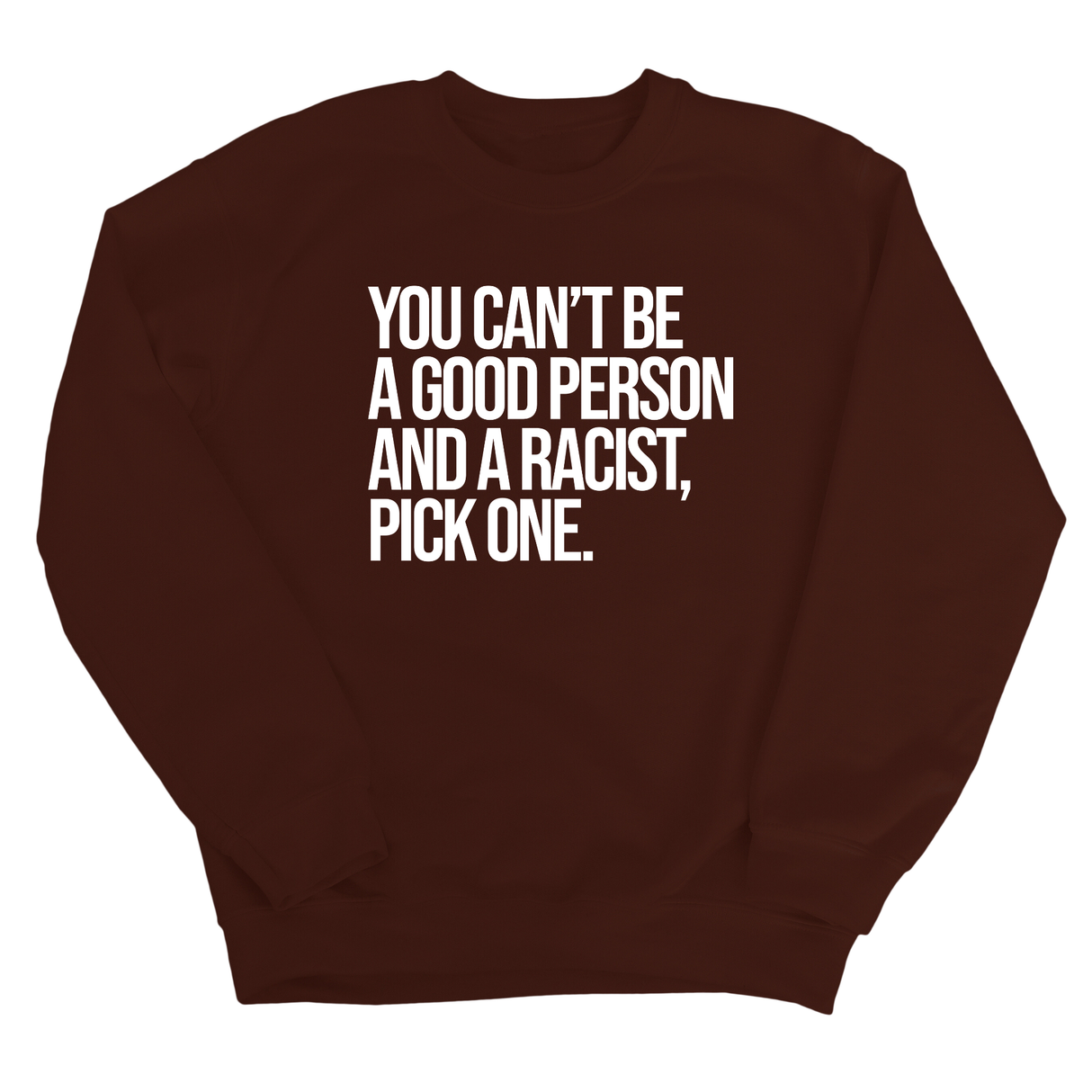 You Can't Be a Good Person and a Racist Pick One Unisex Sweatshirt-Sweatshirt-The Original God Ain't Petty But I Am