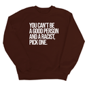 You Can't Be a Good Person and a Racist Pick One Unisex Sweatshirt-Sweatshirt-The Original God Ain't Petty But I Am