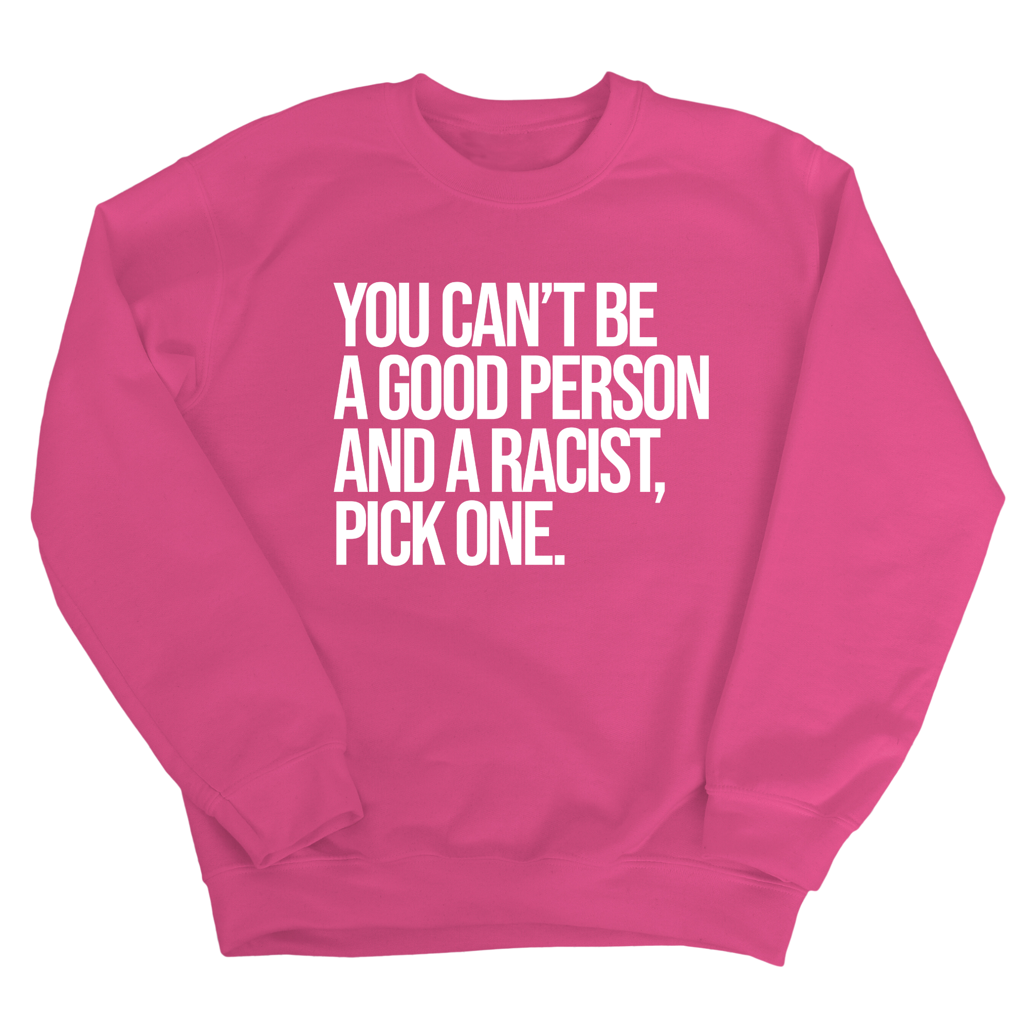 You Can't Be a Good Person and a Racist Pick One Unisex Sweatshirt-Sweatshirt-The Original God Ain't Petty But I Am