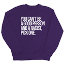 You Can't Be a Good Person and a Racist Pick One Unisex Sweatshirt-Sweatshirt-The Original God Ain't Petty But I Am