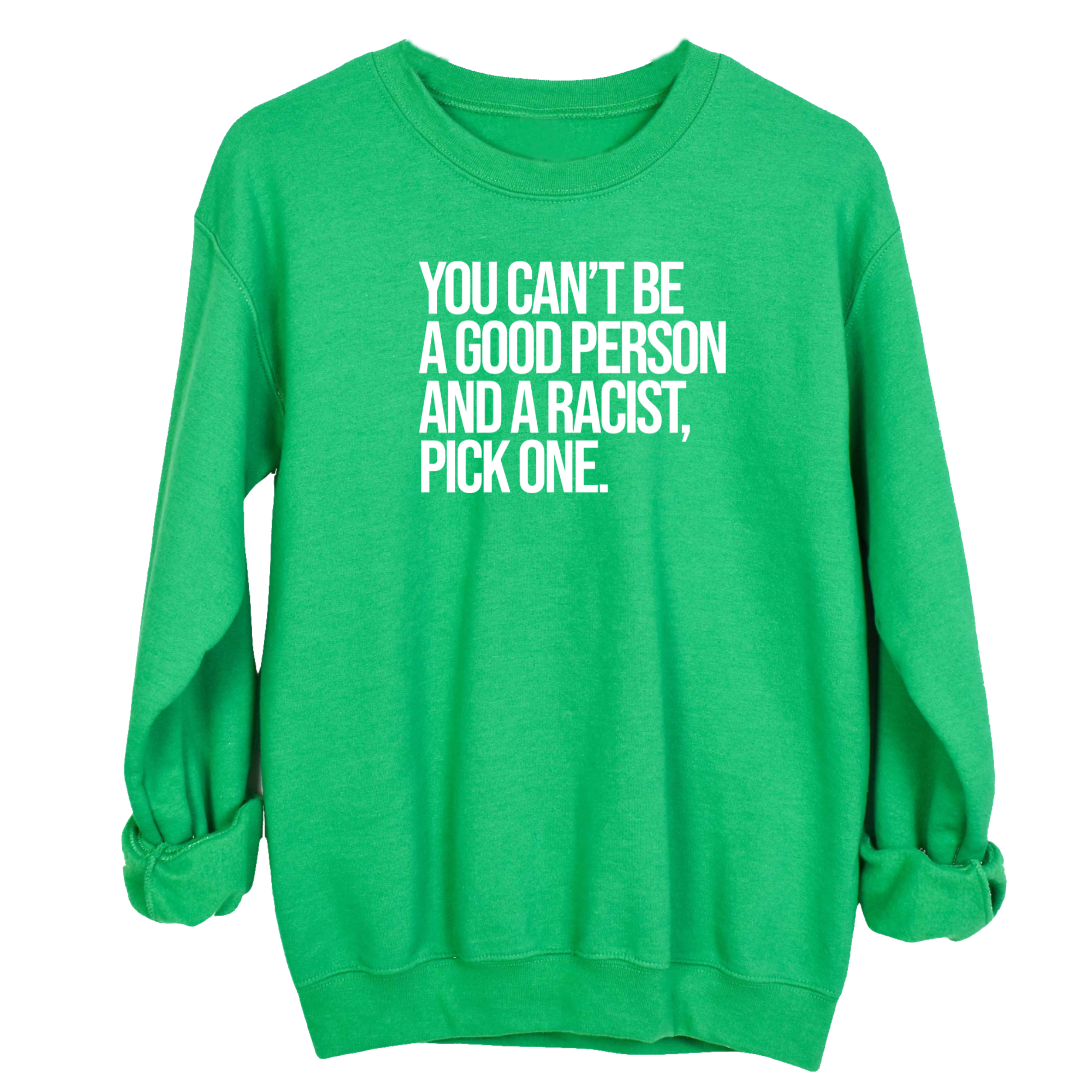 You Can't Be a Good Person and a Racist Pick One Unisex Sweatshirt-Sweatshirt-The Original God Ain't Petty But I Am